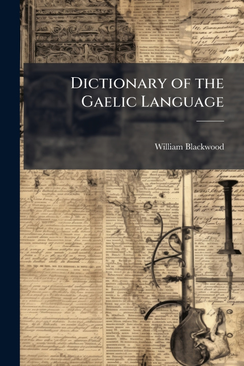 Kniha Dictionary of the Gaelic Language William Blackwood