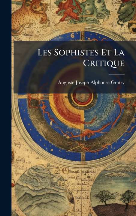 Kniha Les Sophistes Et La Critique Auguste Joseph Alphonse Gratry