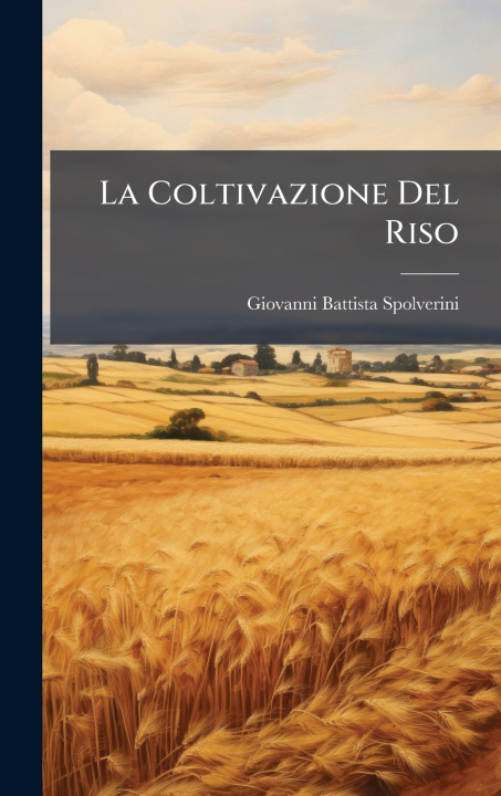 Βιβλίο La Coltivazione Del Riso Giovanni Battista Spolverini