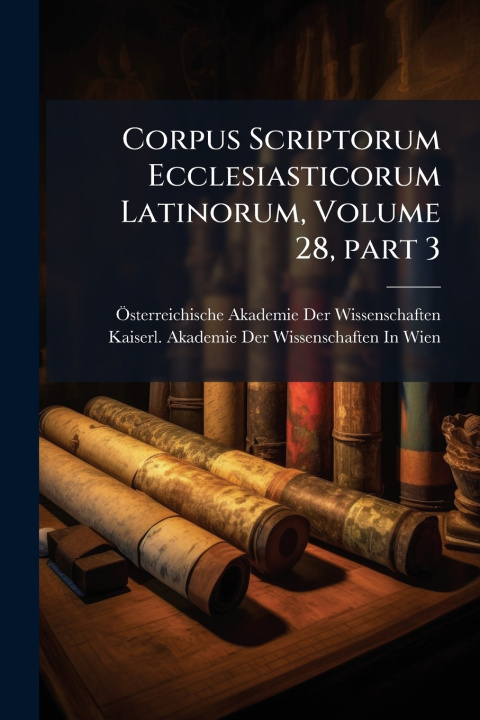 Kniha Corpus Scriptorum Ecclesiasticorum Latinorum, Volume 28, Â part 3 Ãsterreichische Akademie Der Wissensc