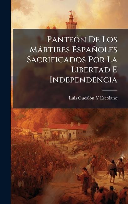 Книга PanteÃ3n De Los Màrtires Españoles Sacrificados Por La Libertad E Independencia Luis CucalÃ³n Y Escolano