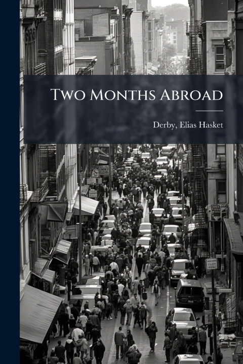Kniha Two Months Abroad Elias Hasket] 1803-1880. [fr... [Derby
