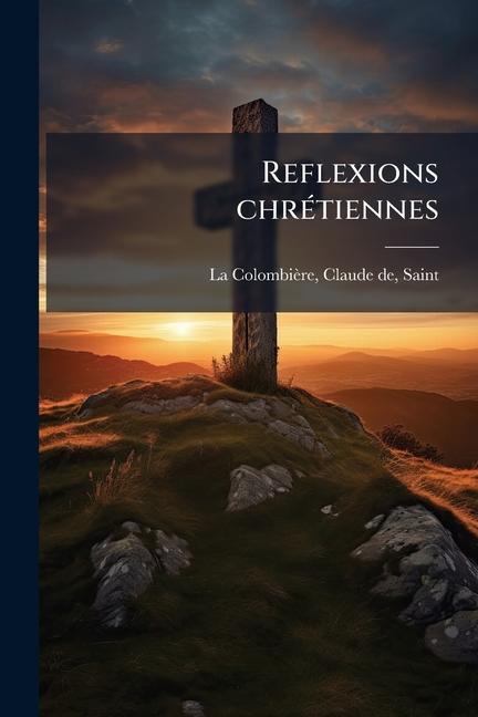 Kniha Reflexions chrÃ(c)tiennes Claude de Saint 1641 La ColombiÃ¨re