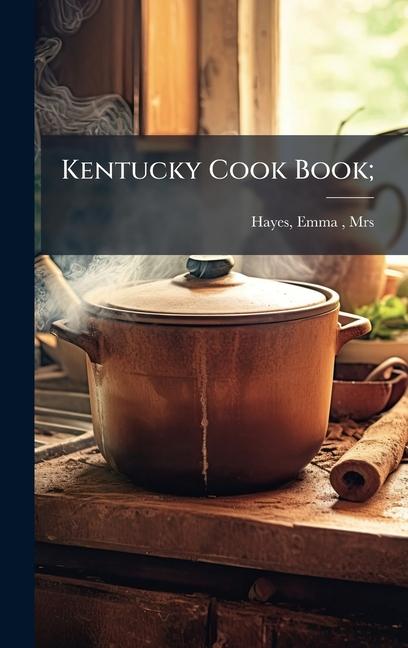 Kniha Kentucky Cook Book; Emma (Allen) Mrs.] 1868- [f... [Hayes