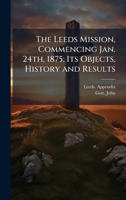 Kniha The Leeds Mission, Commencing Jan. 24th, 1875 John Gott