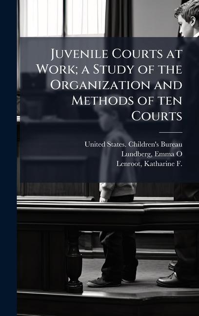 Libro Juvenile Courts at Work; a Study of the Organization and Methods of ten Courts Katharine F Lenroot