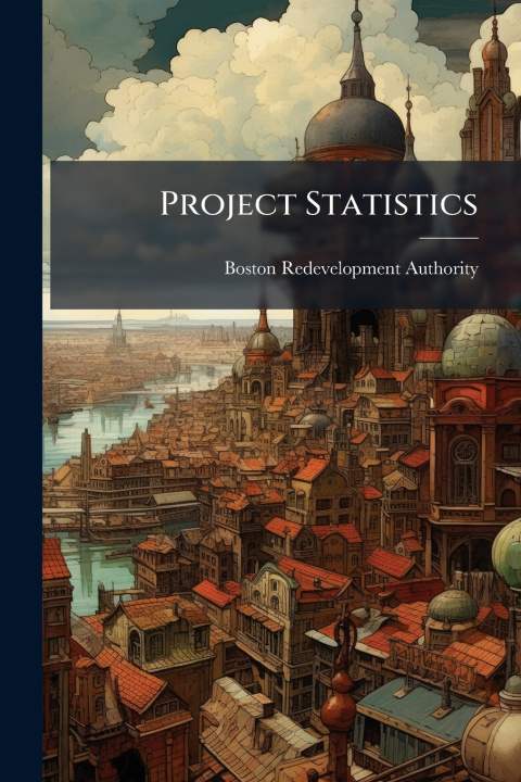 Βιβλίο Project Statistics Boston Redevelopment Authority