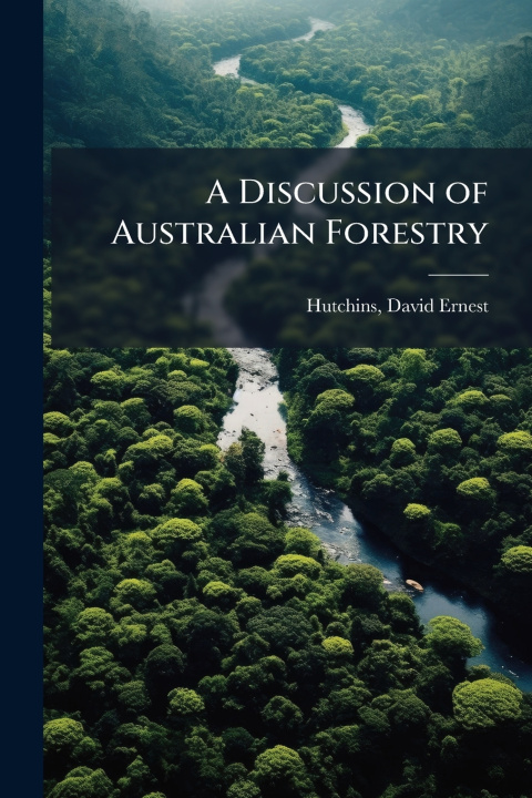 Kniha A Discussion of Australian Forestry David Ernest Hutchins
