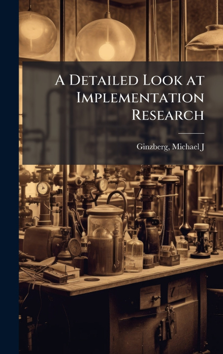 Kniha A Detailed Look at Implementation Research Michael J. Ginzberg