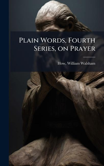 Kniha Plain Words, Fourth Series, on Prayer 