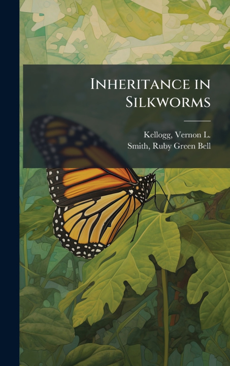 Kniha Inheritance in Silkworms Ruby Green Bell Smith