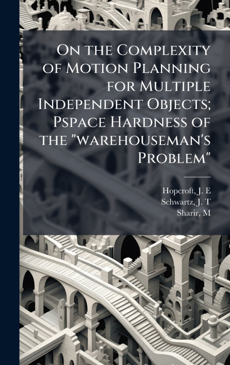 Libro On the Complexity of Motion Planning for Multiple Independent Objects; Pspace Hardness of the "warehouseman's Problem" J T Schwartz
