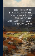 The History of England From the Invasion of Julius Caesar to the Abdication of James the Second, 1688