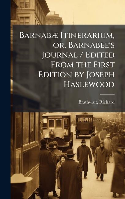 Kniha BarnabÃ] Itinerarium, or, Barnabee's Journal / Edited From the First Edition by Joseph Haslewood 