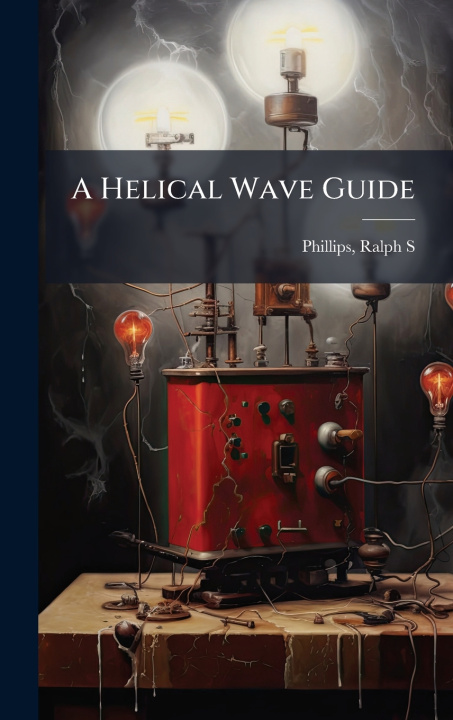Kniha A Helical Wave Guide Ralph S Phillips