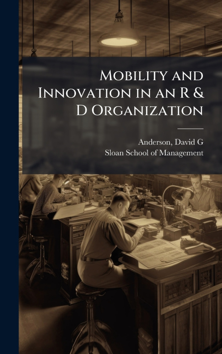 Libro Mobility and Innovation in an R & D Organization David G Anderson