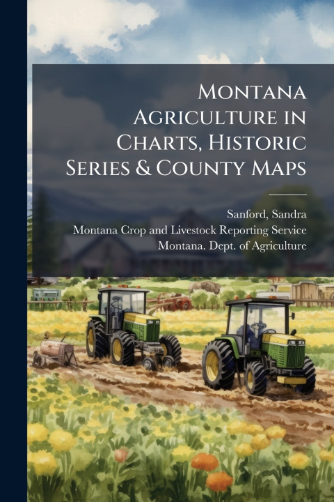 Libro Montana Agriculture in Charts, Historic Series & County Maps Sandra Sanford
