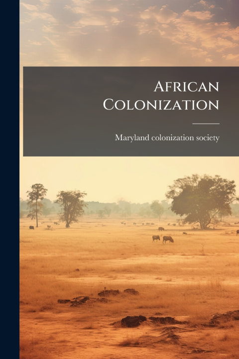 Knjiga African Colonization [Maryland colonization society] [from...