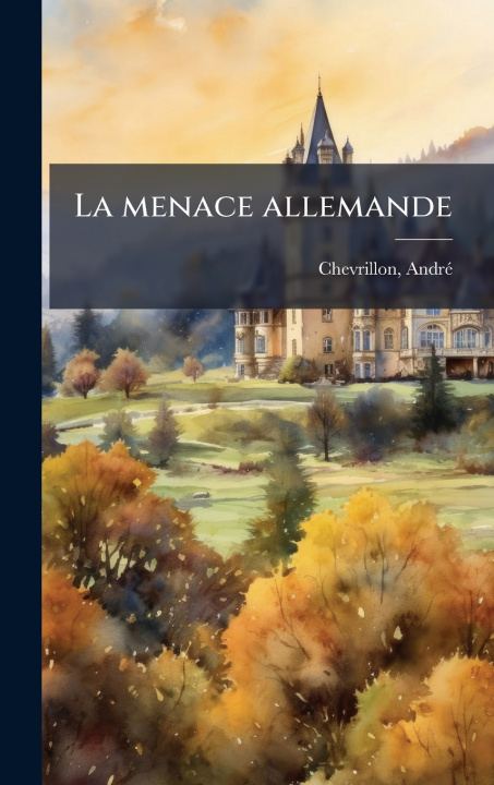 Kniha La menace allemande AndrÃ© Chevrillon
