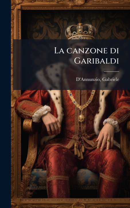 Knjiga La canzone di Garibaldi Gabriele D'Annunzio