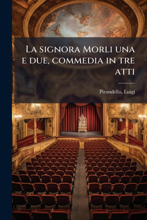 Kniha La signora Morli una e due, commedia in tre atti Luigi Pirandello