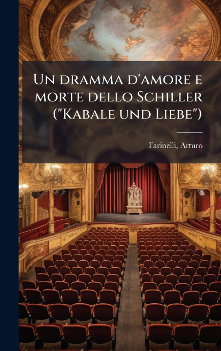 Kniha Un dramma d'amore e morte dello Schiller ("Kabale und Liebe") Arturo Farinelli