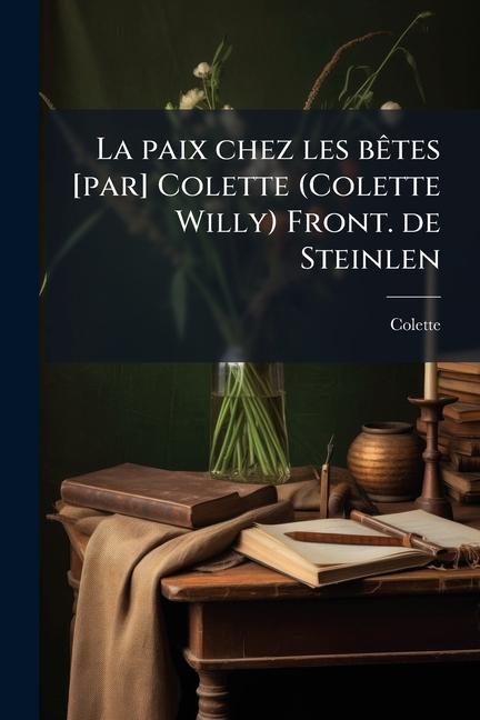 Libro La paix chez les bÃates [par] Colette (Colette Willy) Front. de Steinlen 1873-1954 Colette