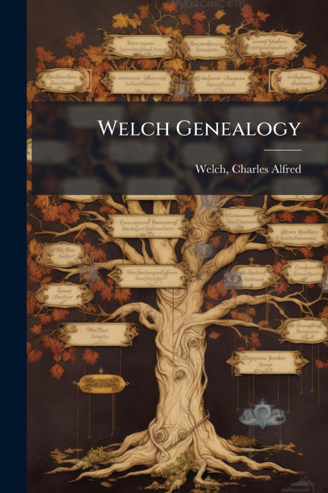 Kniha Welch Genealogy Charles Alfred 1815-1908. [fr... Welch