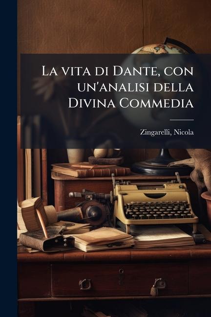 Libro La vita di Dante, con un'analisi della Divina Commedia Nicola Zingarelli