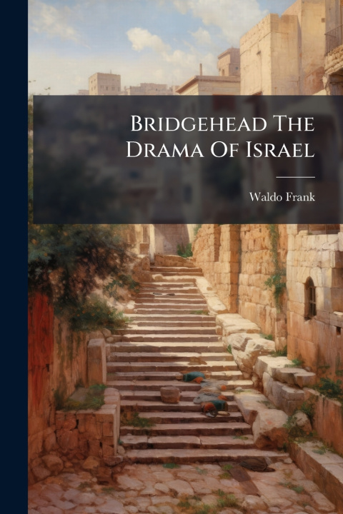 Kniha Bridgehead The Drama Of Israel Waldo Frank