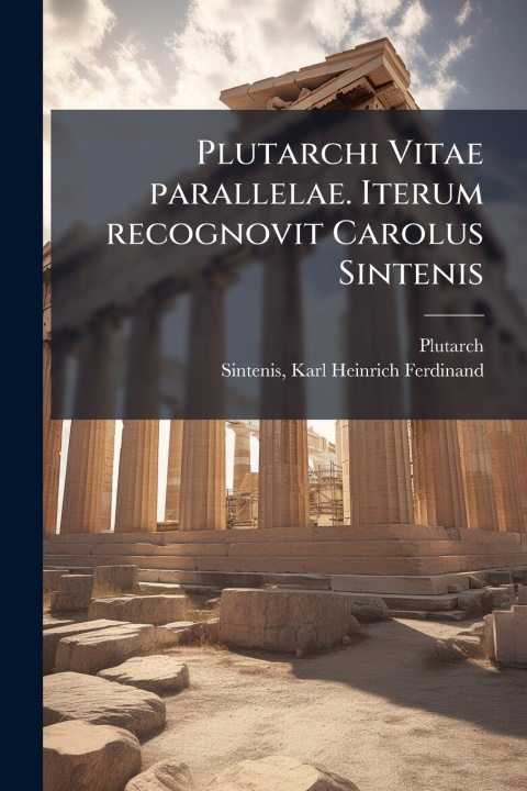Knjiga Plutarchi Vitae parallelae. Iterum recognovit Carolus Sintenis Karl Heinrich Ferdinand Sintenis