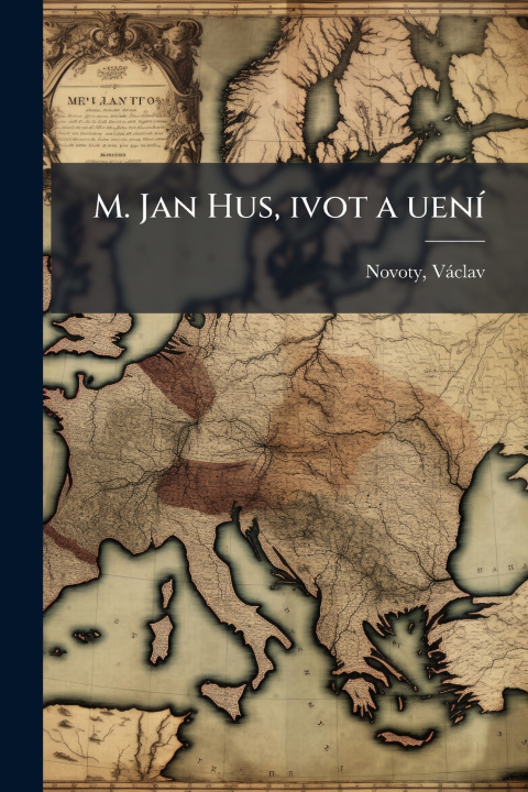 Buch M. Jan Hus, ivot a uenÃ- VÃ¡clav Novoty