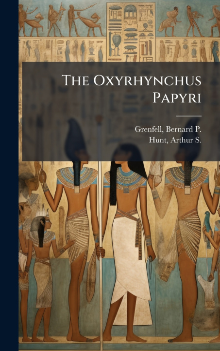 Kniha The Oxyrhynchus Papyri Arthur S Hunt