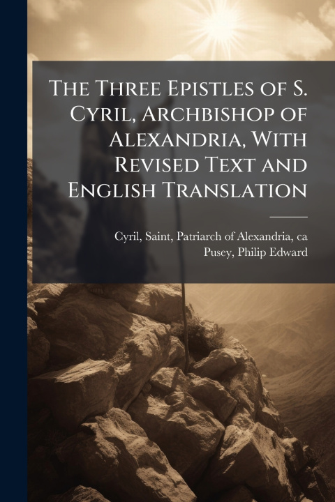 Boek The Three Epistles of S. Cyril, Archbishop of Alexandria, With Revised Text and English Translation Philip Edward Pusey