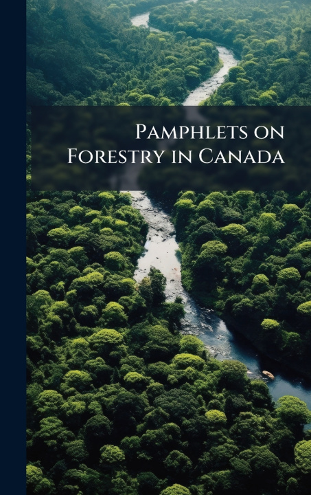 Kniha Pamphlets on Forestry in Canada Anonymous