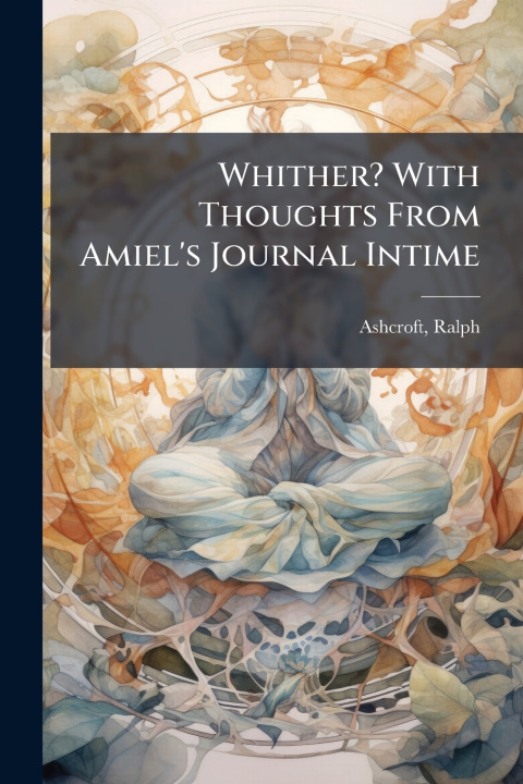 Kniha Whither? With Thoughts From Amiel's Journal Intime Ralph Ashcroft