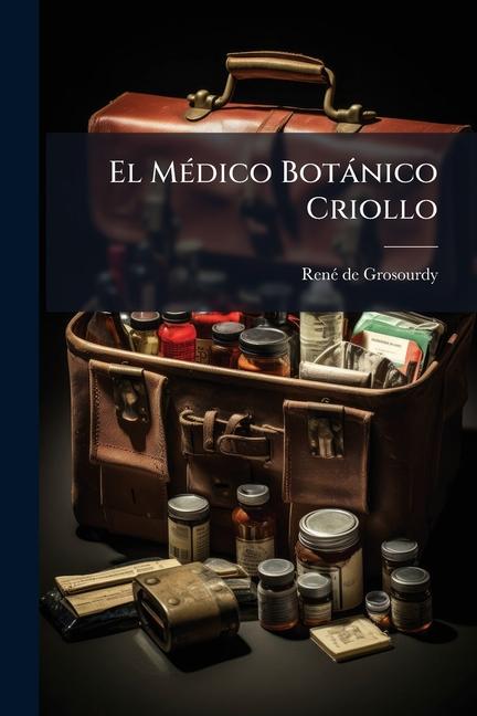 Knjiga El MÃ(c)dico Botànico Criollo RenÃ© de Grosourdy