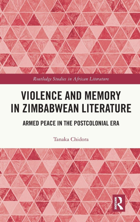 Knjiga Violence and Memory in Zimbabwean Literature Tanaka Chidora