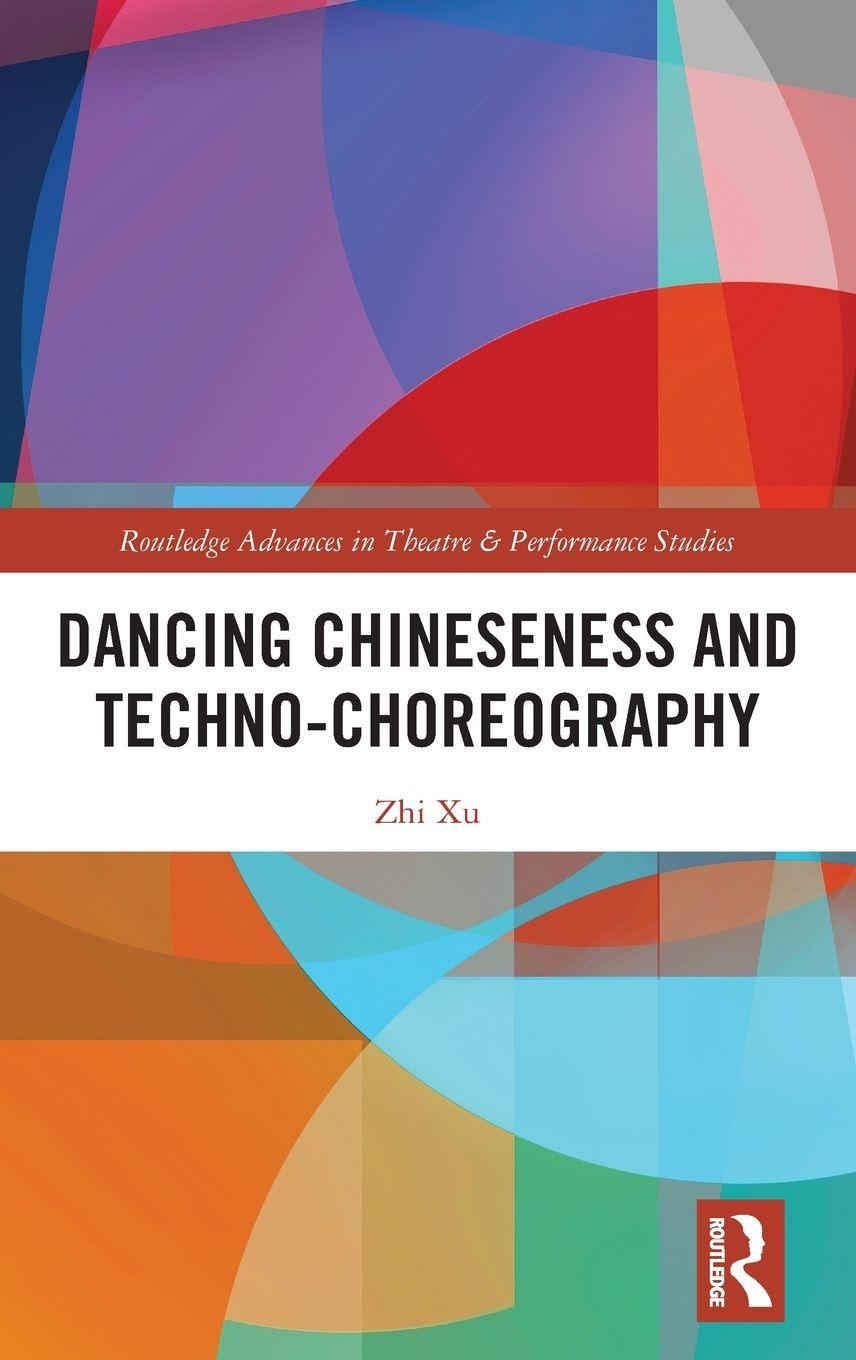 Kniha Dancing Chineseness and Techno-Choreography Zhi Xu