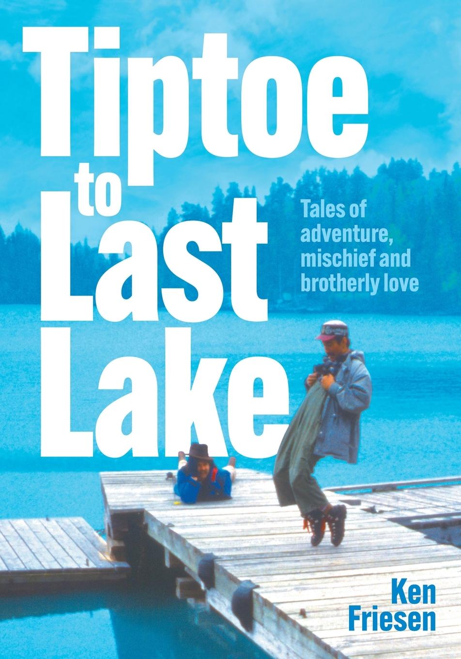 Knjiga Tiptoe to Last Lake Kris Friesen