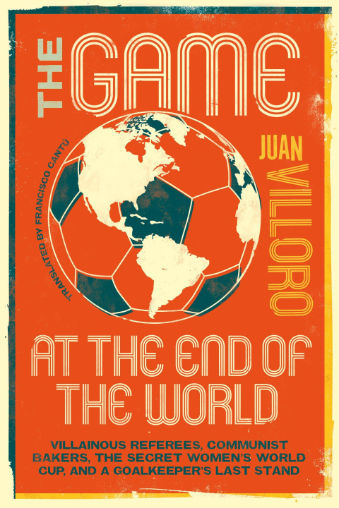 Kniha The Game at the End of the World Francisco Cantú