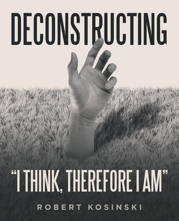 Kniha Deconstructing "I think, therefore I am" Robert Kosinski