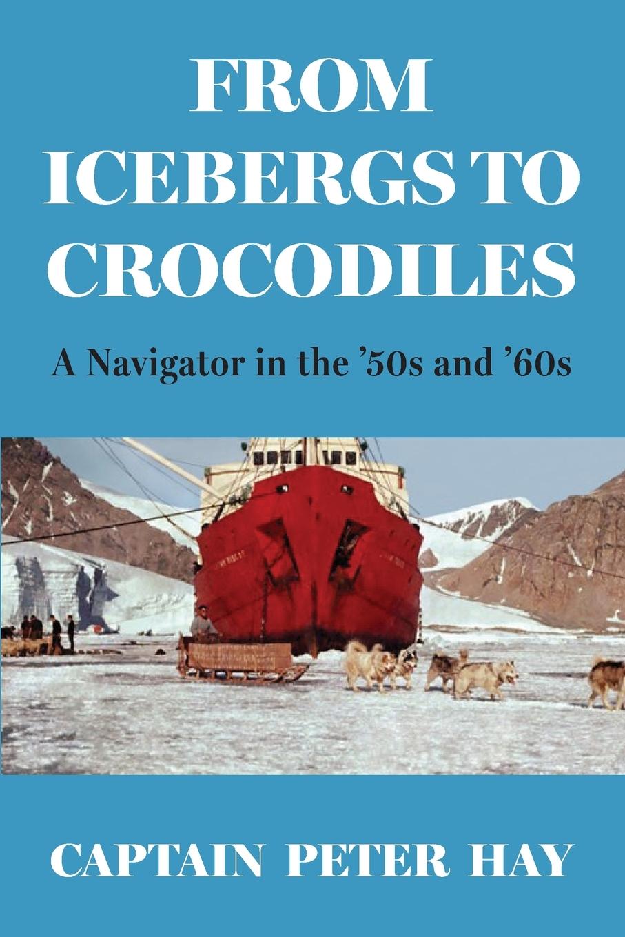 Libro From Icebergs to Crocodiles Captain Peter Hay