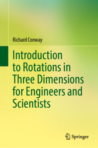 Βιβλίο Introduction to Rotations in Three Dimensions for Engineers and Scientists Richard Conway