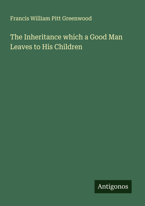 Libro The Inheritance which a Good Man Leaves to His Children 