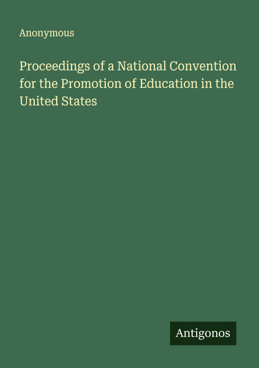 Kniha Proceedings of a National Convention for the Promotion of Education in the United States 
