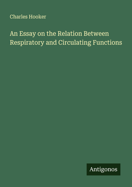 Kniha An Essay on the Relation Between Respiratory and Circulating Functions 