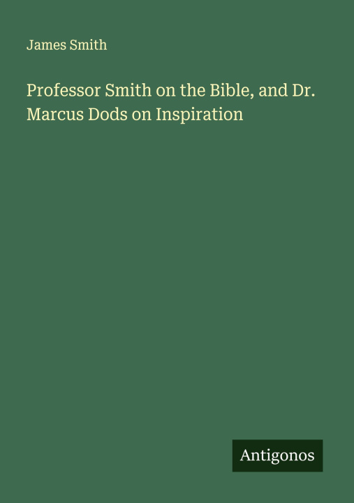 Libro Professor Smith on the Bible, and Dr. Marcus Dods on Inspiration 