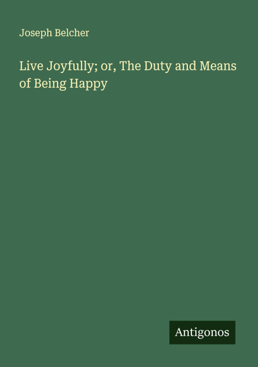 Libro Live Joyfully; or, The Duty and Means of Being Happy 