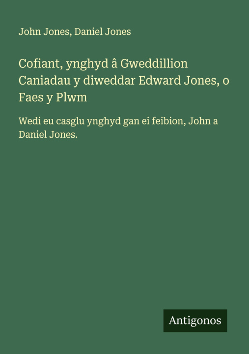 Kniha Cofiant, ynghyd â Gweddillion Caniadau y diweddar Edward Jones, o Faes y Plwm Daniel Jones